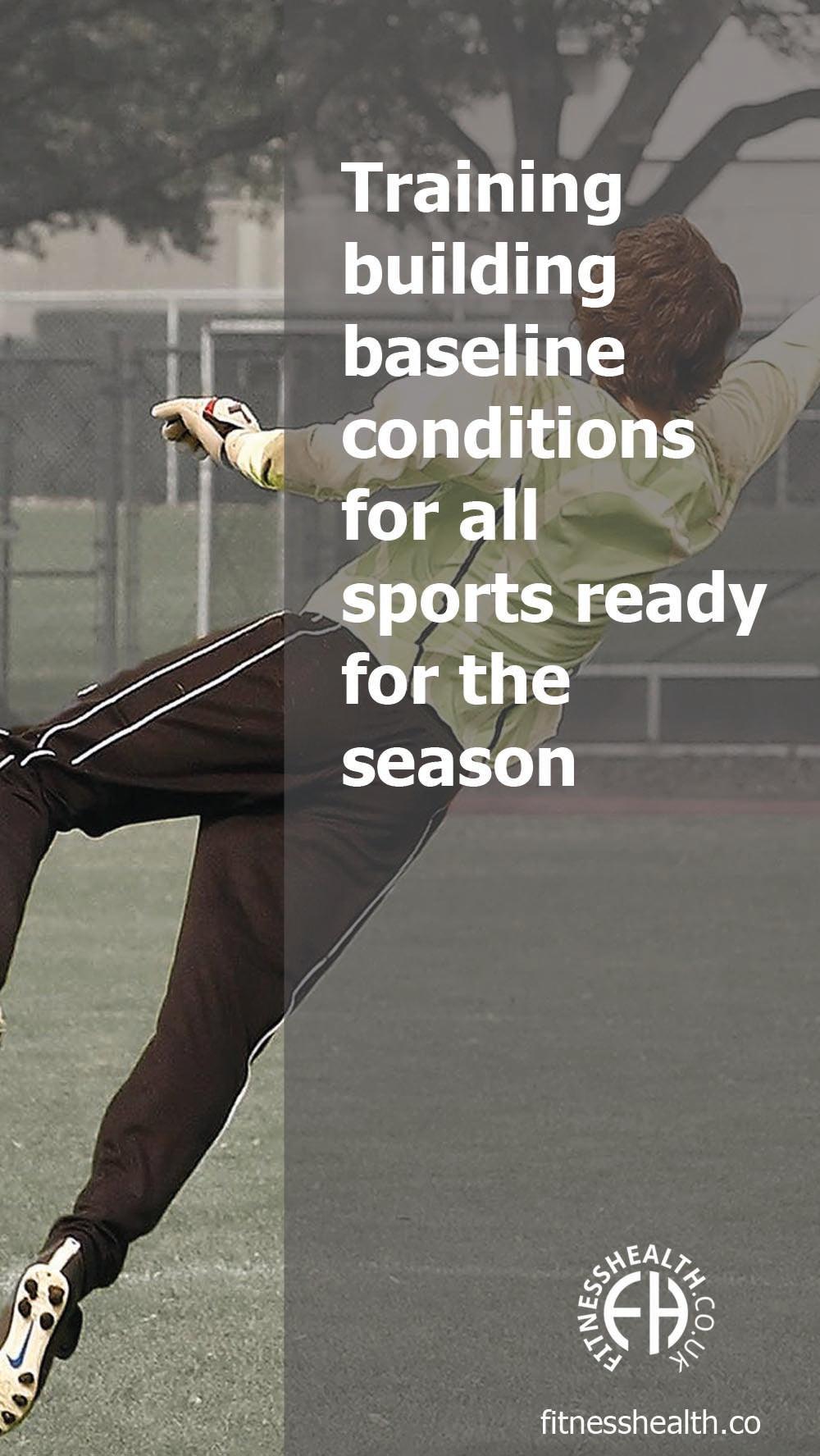 Training building baseline conditions for all sports ready for the season - Fitness Health 