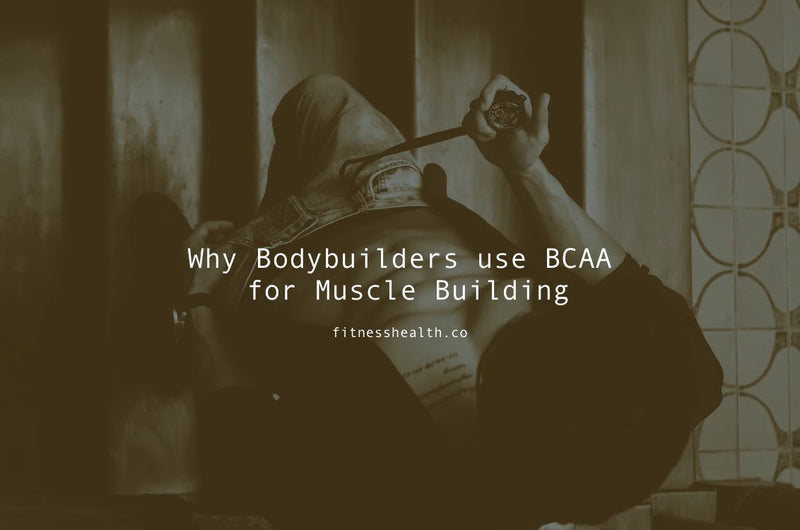 Why Bodybuilders use BCAA for Muscle Building - Fitness Health 