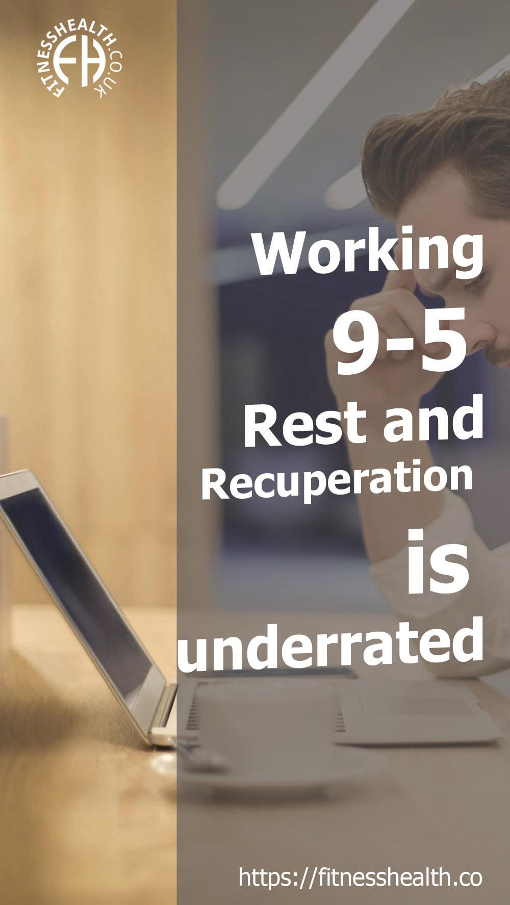 Working 9-5 - Rest and Recuperation is underrated - Fitness Health 